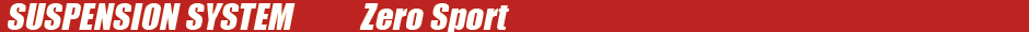 SUSPENSION SYSTEM　　Zero Sport